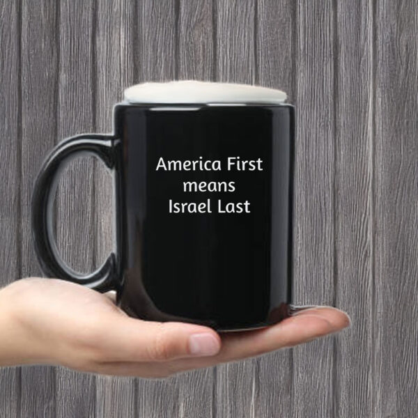 America First Means Israel Last Mug Coffee