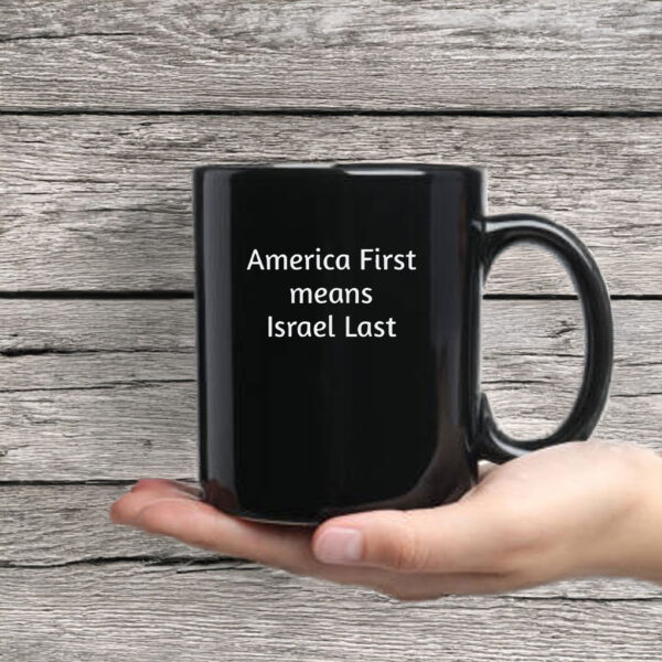 America First Means Israel Last Mug Coffee