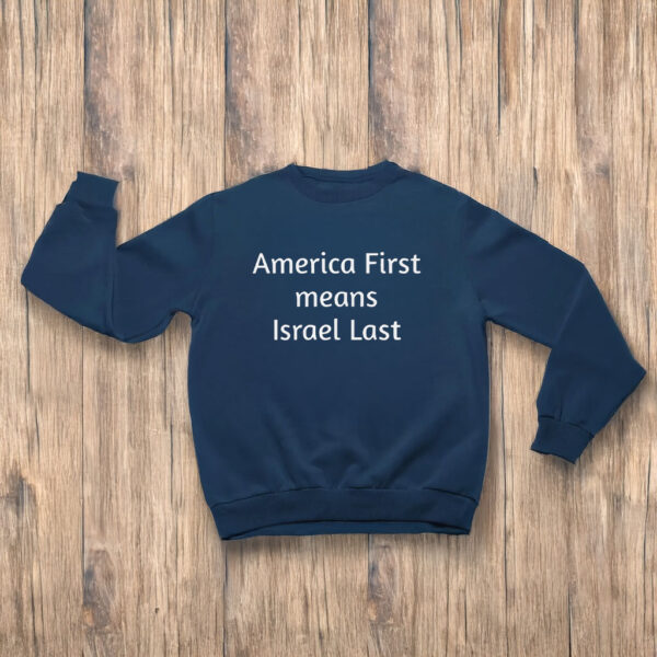 America First Means Israel Last T-Shirts