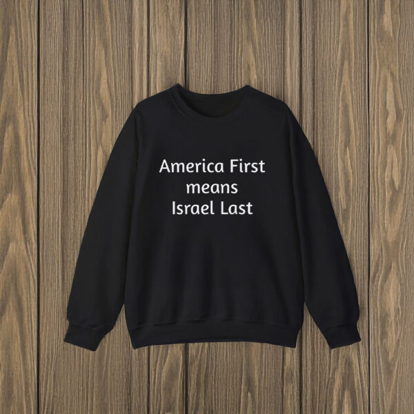 America First Means Israel Last T-Shirts