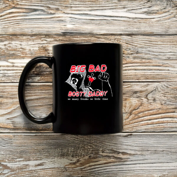 Big Bad Booty Daddy So Many Freaks So Little Time Mug Coffee