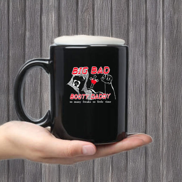 Big Bad Booty Daddy So Many Freaks So Little Time Mug Coffee