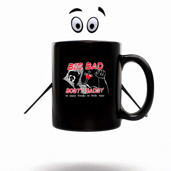 Big Bad Booty Daddy So Many Freaks So Little Time Mug Coffee