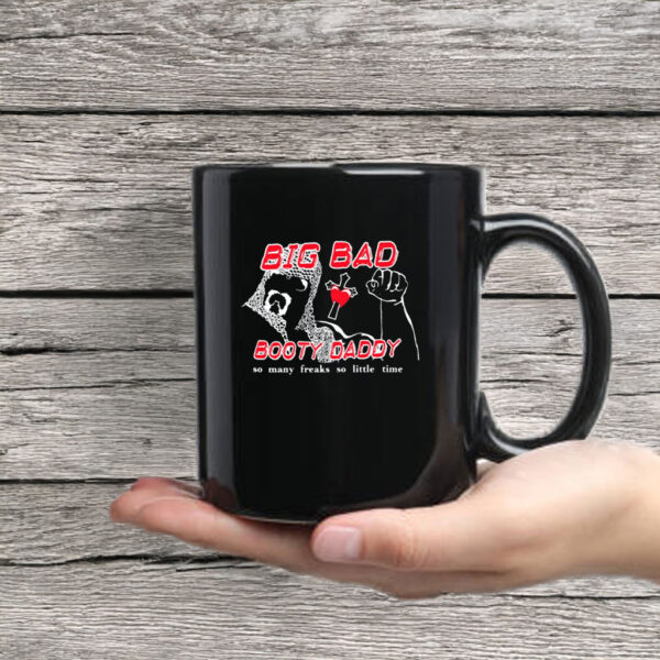 Big Bad Booty Daddy So Many Freaks So Little Time Mug Coffee