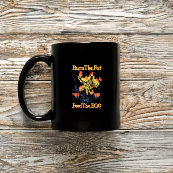 Burn The Fat Feed The Ego Mug Coffee