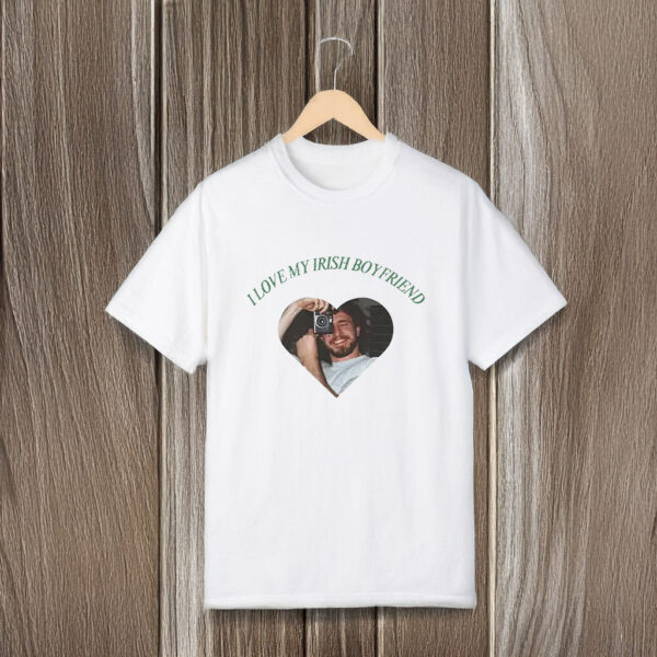 Custom I love My Irish Boyfriend - St Patricks Day T-Shirt