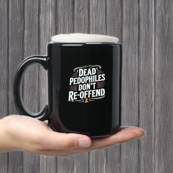 Dead Pedophiles Don’t Reoffend Mug Coffee