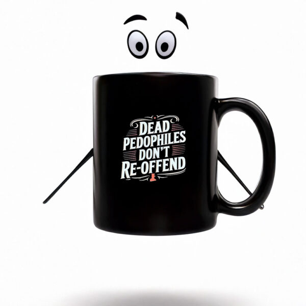 Dead Pedophiles Don’t Reoffend Mug Coffee