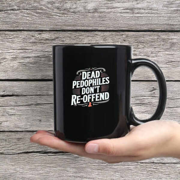 Dead Pedophiles Don’t Reoffend Mug Coffee