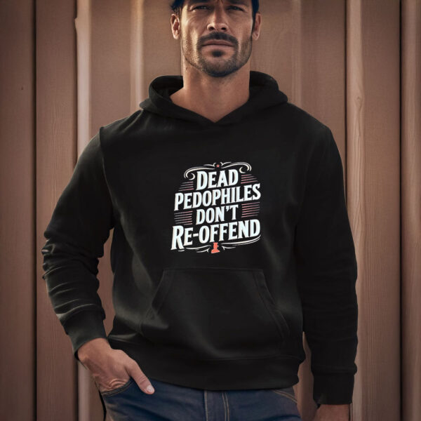 Dead Pedophiles Don’t Reoffend T-Shirts