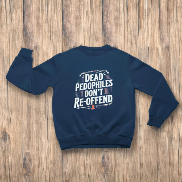 Dead Pedophiles Don’t Reoffend T-Shirts