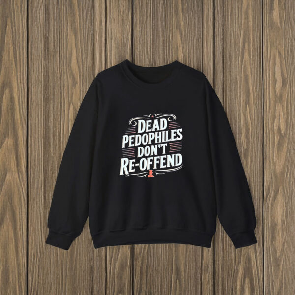 Dead Pedophiles Don’t Reoffend T-Shirts