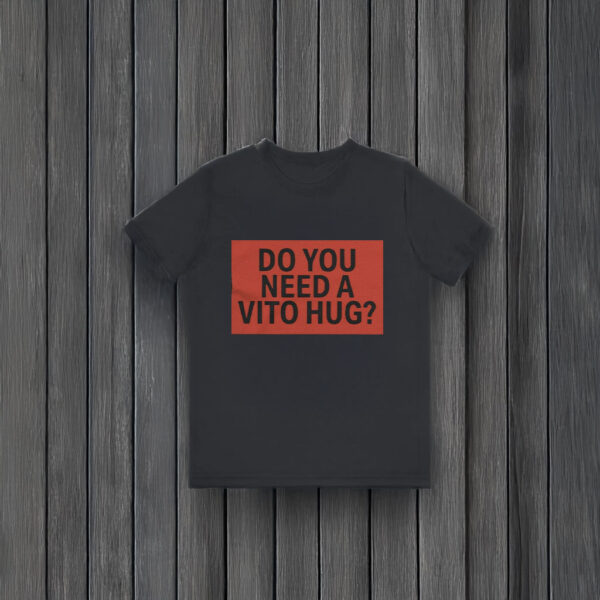 Do You Need A Hug T-Shirts