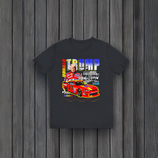 Donald Trump Racing Nascar 47 Make America Great Again T-Shirts