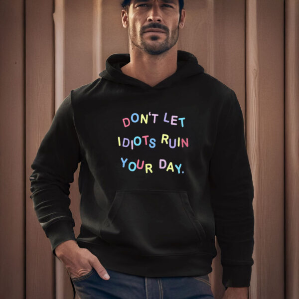 Don't Let Idiots Ruin Your Day T-Shirts