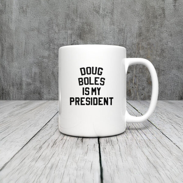 Doug Boles Is My President Mug Coffee