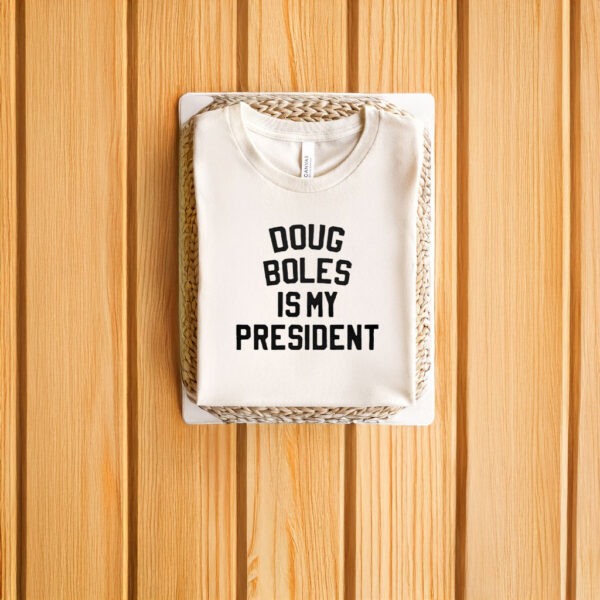 Doug Boles Is My President T-Shirts