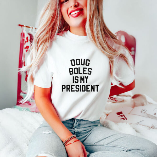 Doug Boles Is My President T-Shirts