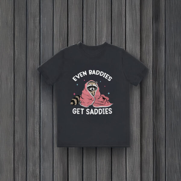 Even Baddies Get Saddies Raccoon Funny Oddly Specific Meme T-Shirts