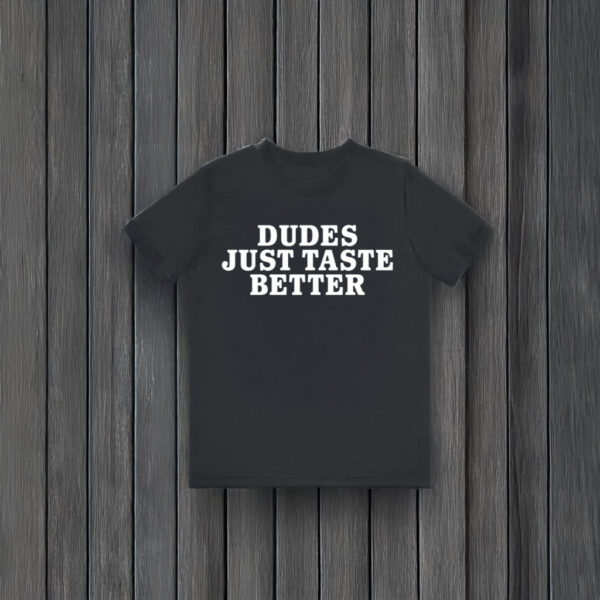 Gary Owen Dudes Just Taste Better T-Shirts