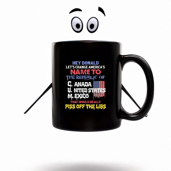 Hey Donald Let's Change America's Name To the Republic of C.U.M Mug Coffee