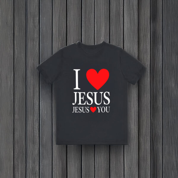 I Love Jesus Jesus Loves You T-Shirts