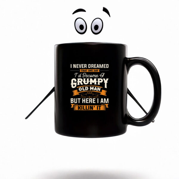 I Never Dreamed That I'd Become A Grumpy Old Man Grandpa Mug Coffee