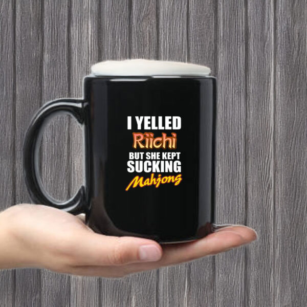 I Yelled Riichi But She Kept Sucking Mahjong Mug Coffee