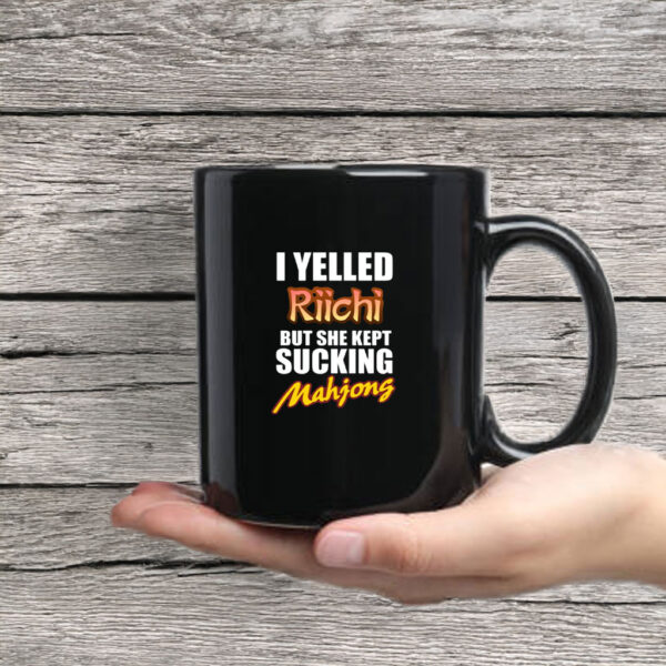 I Yelled Riichi But She Kept Sucking Mahjong Mug Coffee