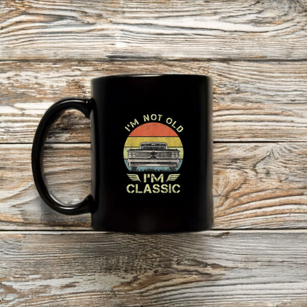 I'm Not Old I'm Classic Funny Car Mug Coffee