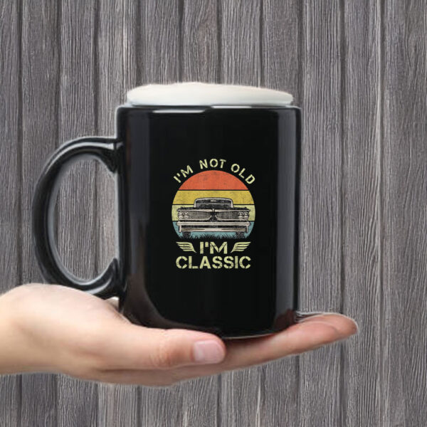 I'm Not Old I'm Classic Funny Car Mug Coffee