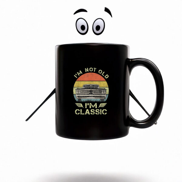 I'm Not Old I'm Classic Funny Car Mug Coffee