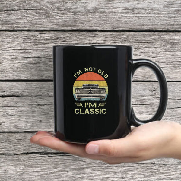 I'm Not Old I'm Classic Funny Car Mug Coffee