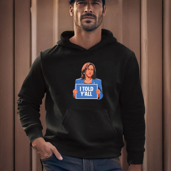 Kamala Harris I Told Y'All T-shirt