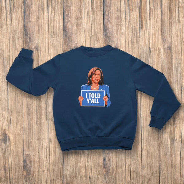 Kamala Harris I Told Y'All T-shirt