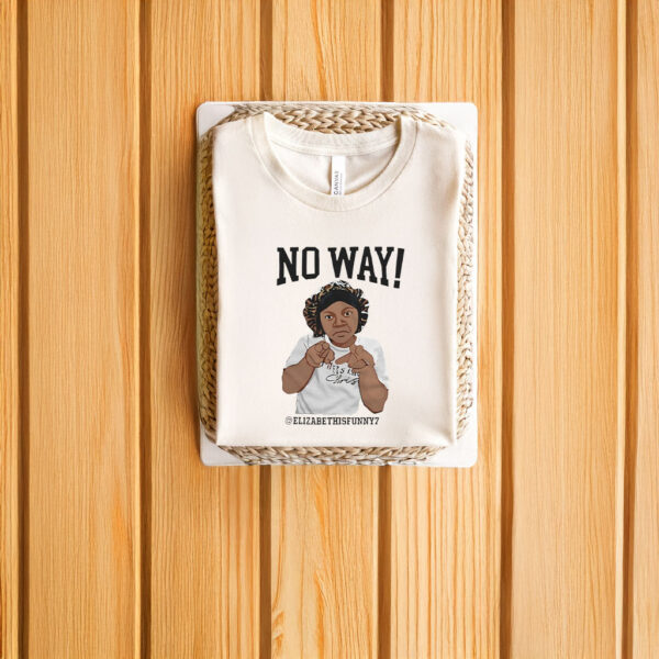 No Way Elizabethisfunny7 T-Shirts