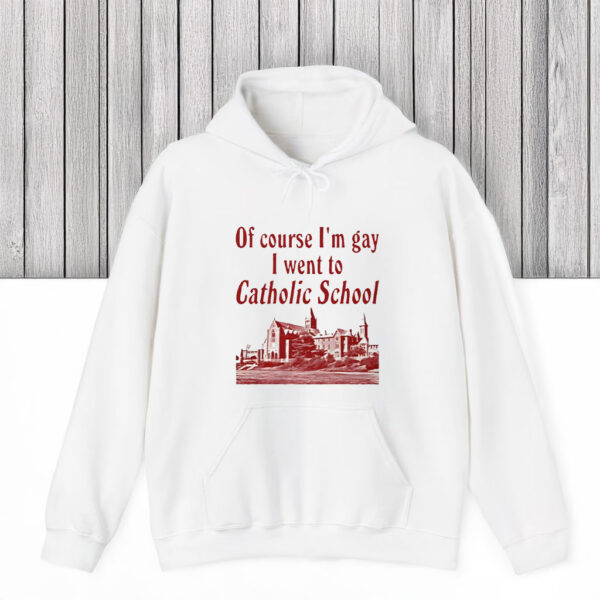 Of Course I'm Gay I Went to Catholic School T-Shirts