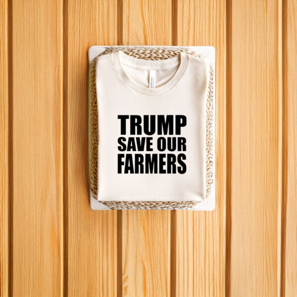 Trump Save Our Farmers T-Shirts