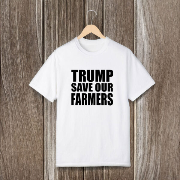 Trump Save Our Farmers T-Shirts