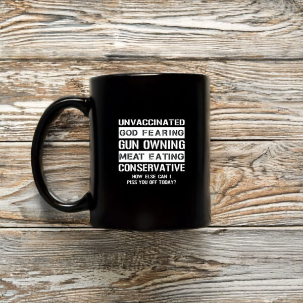 Unvaccinated God Fearing Gun Owning Meat Eating Conservative Mug Coffee