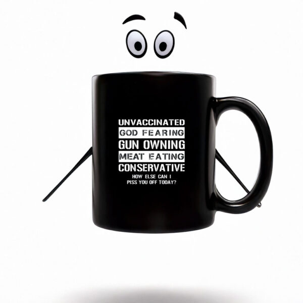 Unvaccinated God Fearing Gun Owning Meat Eating Conservative Mug Coffee