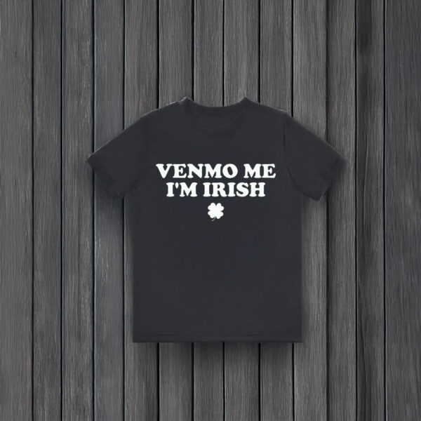 Venmo Me I'm Irish T-Shirts