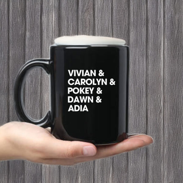 Vivian & Carolyn & Pokey & Dawn & Adia Mug Coffee