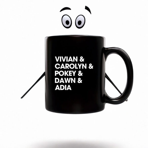 Vivian & Carolyn & Pokey & Dawn & Adia Mug Coffee