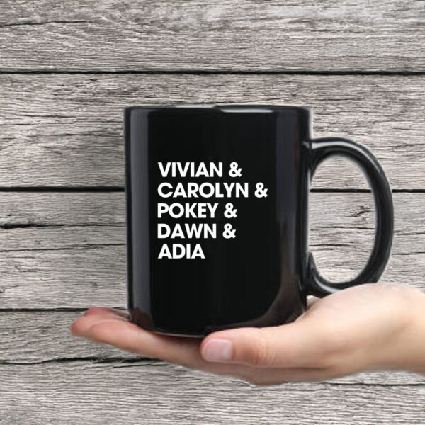 Vivian & Carolyn & Pokey & Dawn & Adia Mug Coffee