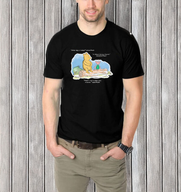 Winnie The Pooh what day is today it’s Black History Month T-shirt