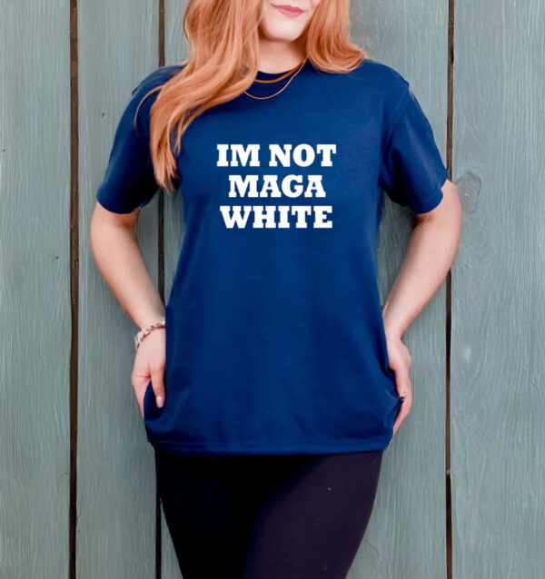 i'm not maga white T-shirt