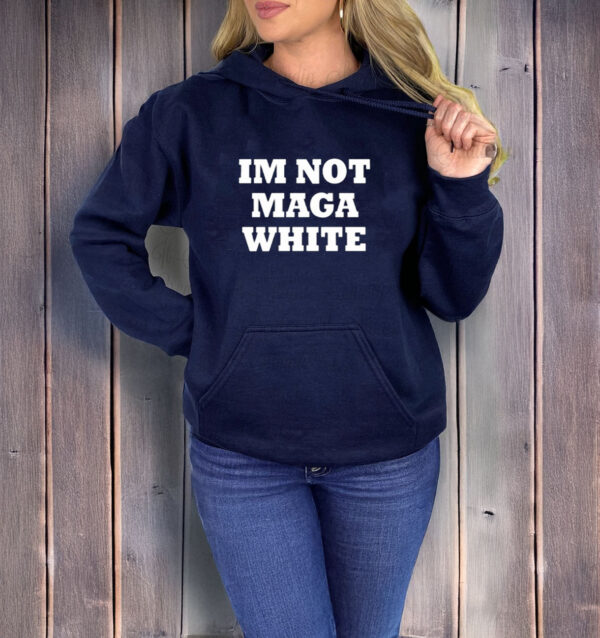 i'm not maga white T-shirt