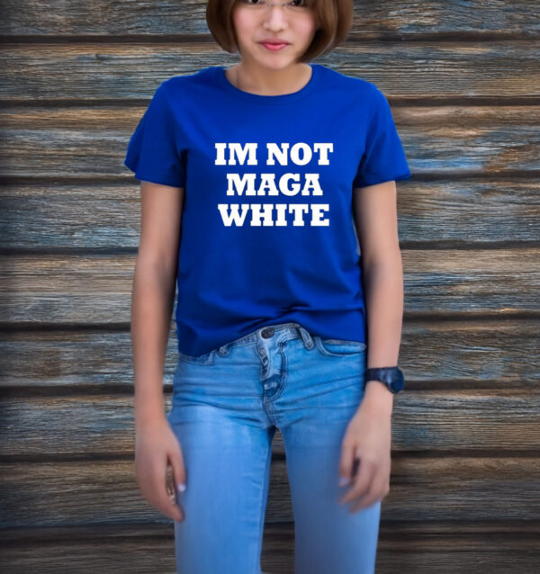 i'm not maga white T-shirt